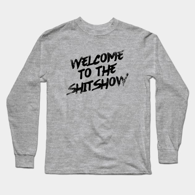 Welcome To the Shitshow Long Sleeve T-Shirt by Zen Cosmos Official